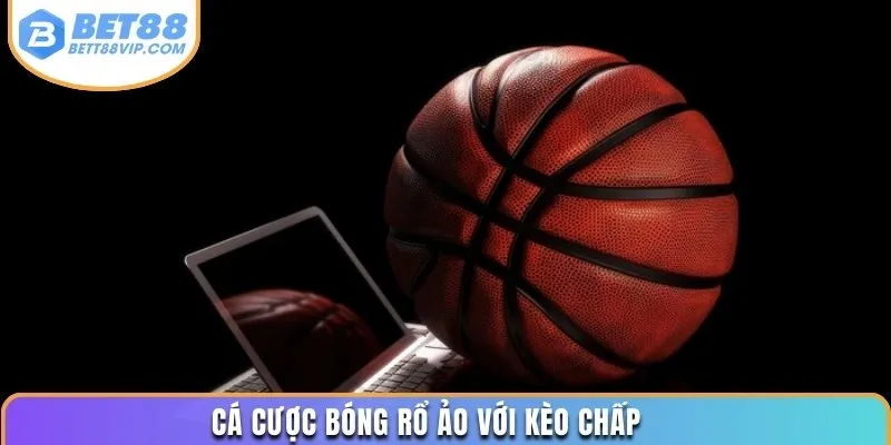 Cá cược bóng rổ ảo với kèo chấp