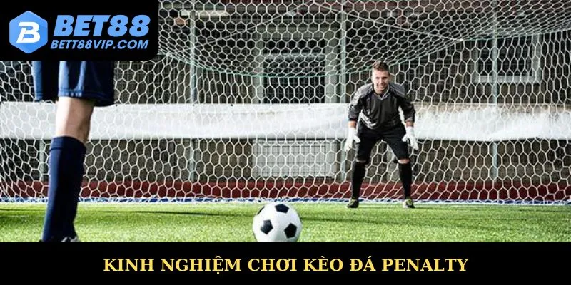 Kinh nghiệm cược kèo penalty đỉnh cao