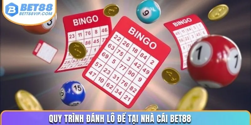 Quy trình đánh lô để tại nhà cái BET88